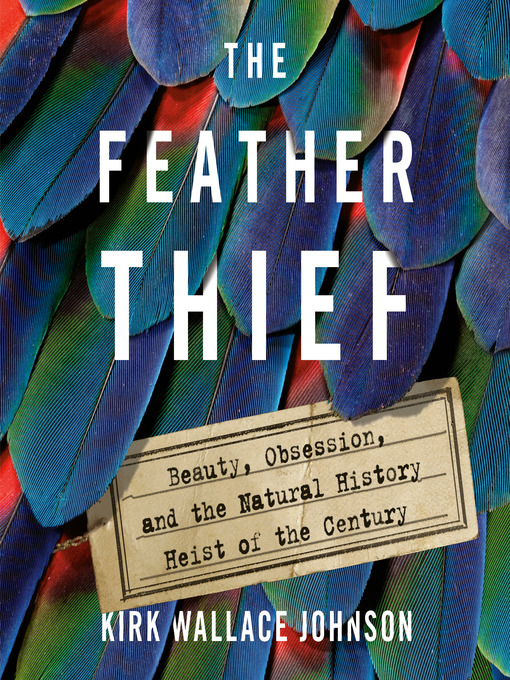 Title details for The Feather Thief by Kirk Wallace Johnson - Available